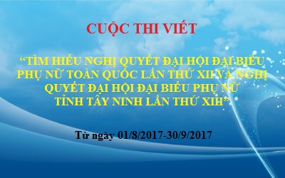 HỘI LIÊN HIỆP PHỤ NỮ TỈNH TÂY NINH PHÁT ĐỘNG CUỘC THI VIẾT TÌM HIỂU NGHỊ QUYẾT ĐẠI HỘI ĐẠI BIỂU PHỤ NỮ