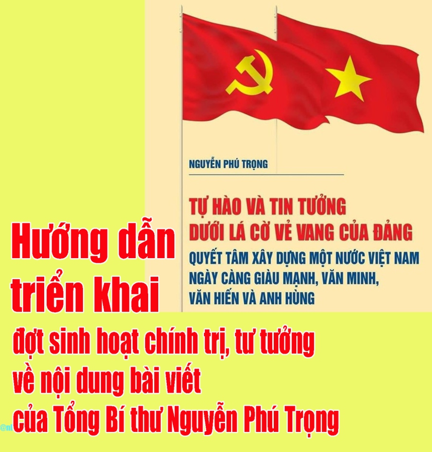 Hướng dẫn triển khai đợt sinh hoạt chính trị, tư tưởng về nội dung bài viết của Tổng Bí thư Nguyễn Phú Trọng