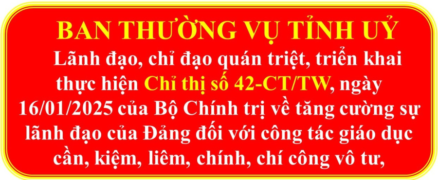 Ban Thường vụ Tỉnh uỷ lãnh đạo, chỉ đạo quán triệt, triển khai thực hiện Chỉ thị số 42-CT/TW của Bộ Chính trị